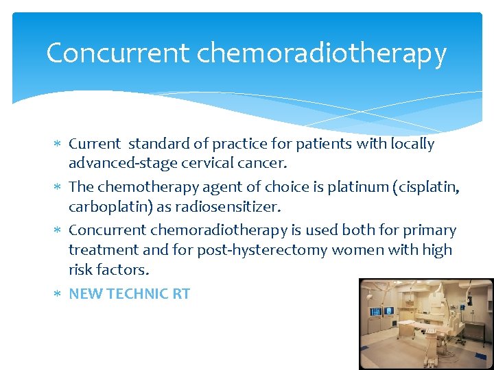 Concurrent chemoradiotherapy Current standard of practice for patients with locally advanced-stage cervical cancer. The