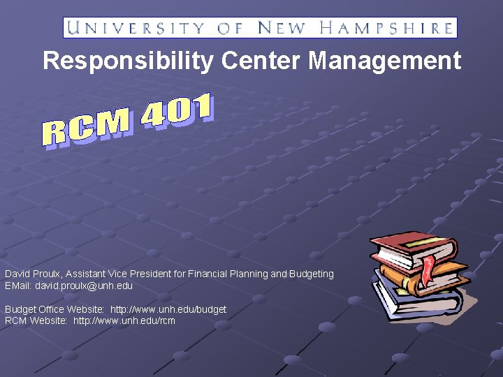 Responsibility Center Management David Proulx, Assistant Vice President for Financial Planning and Budgeting EMail: