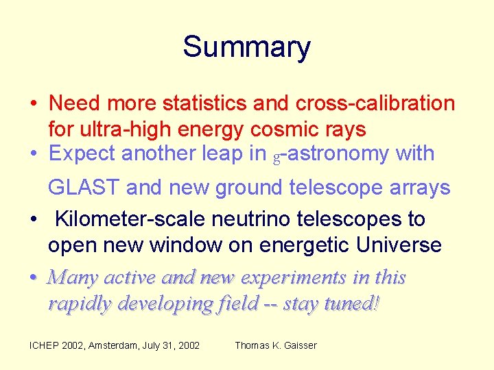 Summary • Need more statistics and cross-calibration for ultra-high energy cosmic rays • Expect