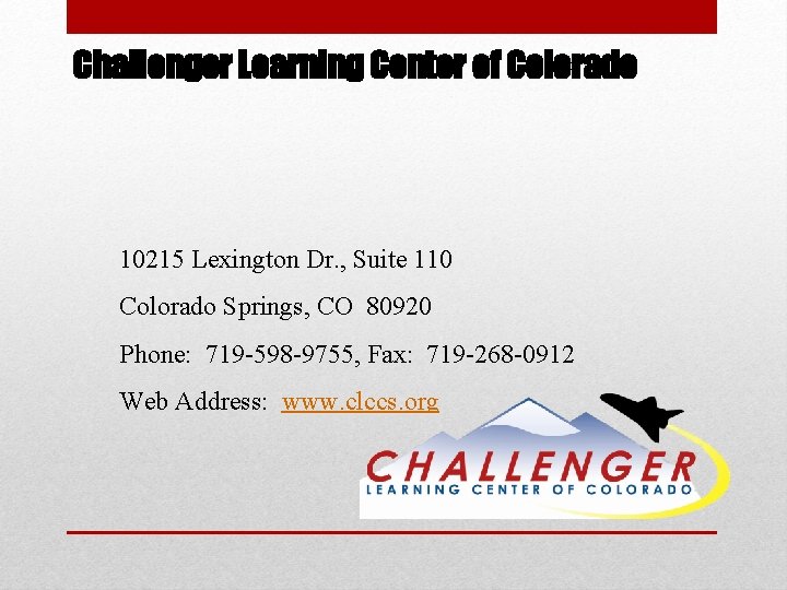 Challenger Learning Center of Colorado 10215 Lexington Dr. , Suite 110 Colorado Springs, CO