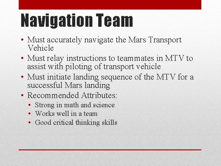 Navigation Team • Must accurately navigate the Mars Transport Vehicle • Must relay instructions