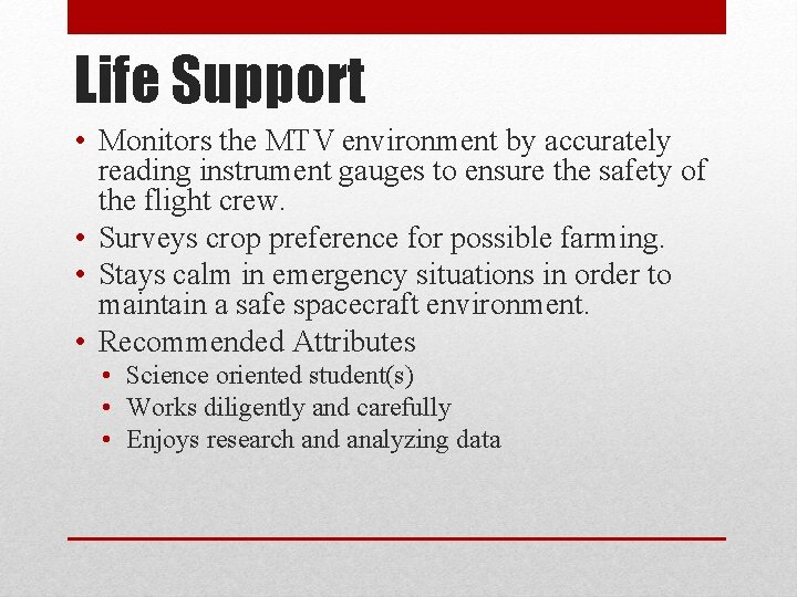 Life Support • Monitors the MTV environment by accurately reading instrument gauges to ensure