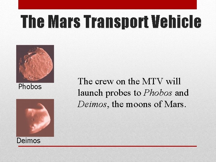 The Mars Transport Vehicle Phobos Deimos The crew on the MTV will launch probes
