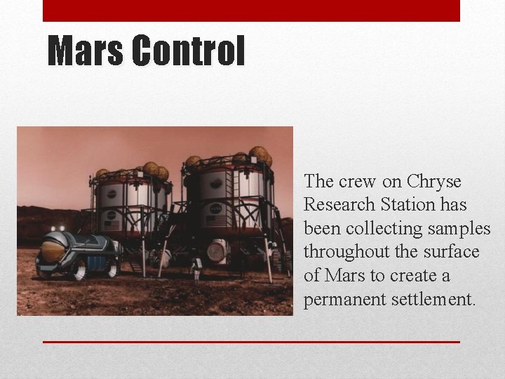 Mars Control The crew on Chryse Research Station has been collecting samples throughout the