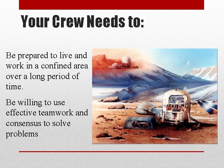 Your Crew Needs to: Be prepared to live and work in a confined area