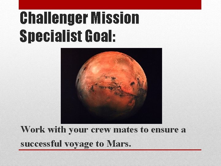 Challenger Mission Specialist Goal: Work with your crew mates to ensure a successful voyage