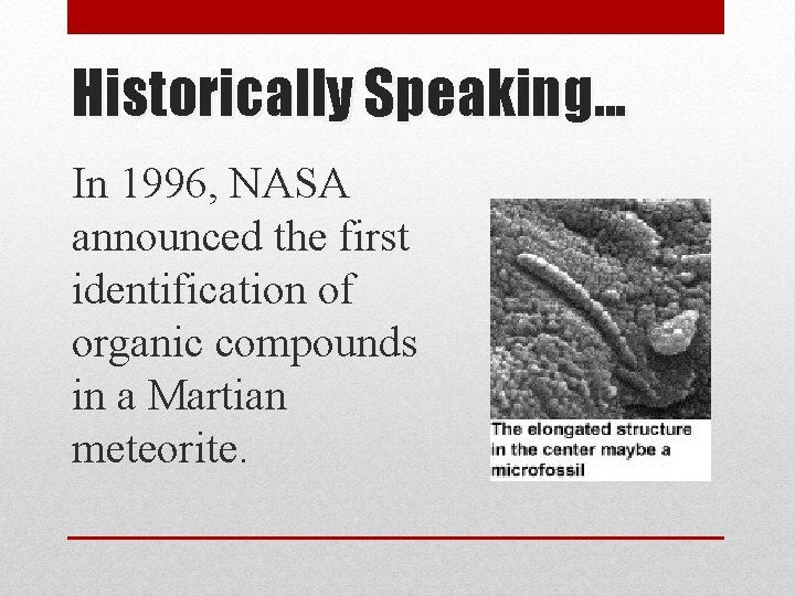 Historically Speaking. . . In 1996, NASA announced the first identification of organic compounds
