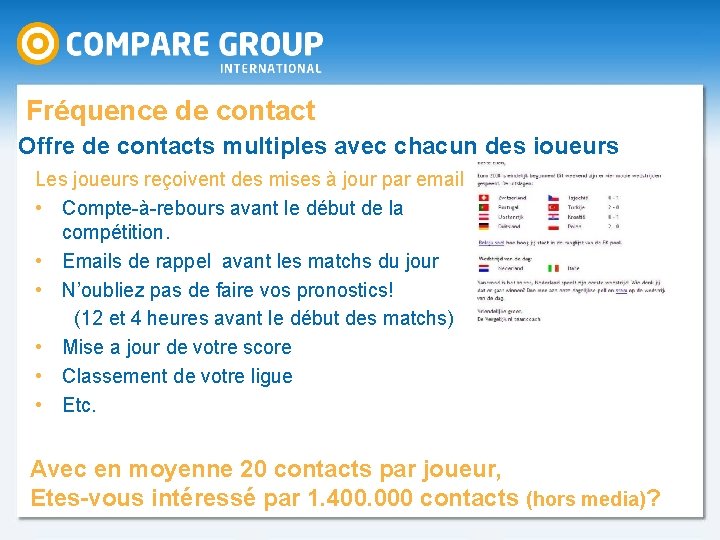 Fréquence de contact Offre de contacts multiples avec chacun des joueurs Les joueurs reçoivent