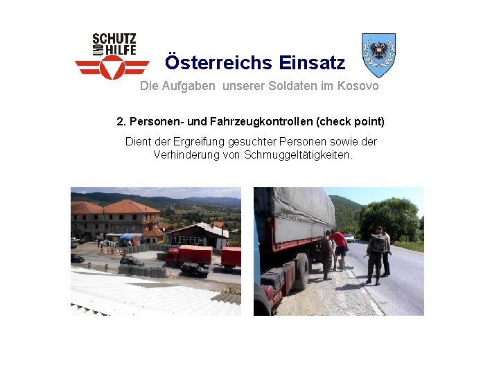 Österreichs Einsatz Die Aufgaben unserer Soldaten im Kosovo 2. Personen- und Fahrzeugkontrollen (check point)