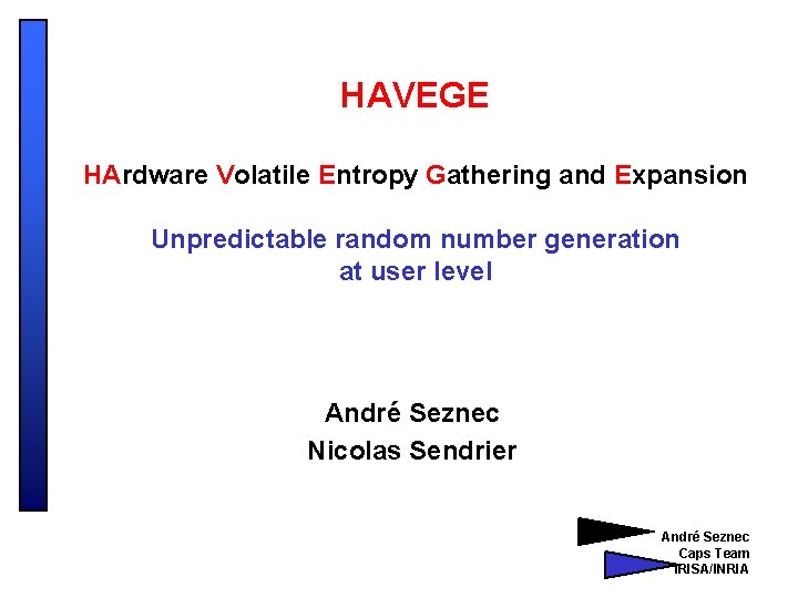 HAVEGE HArdware Volatile Entropy Gathering and Expansion Unpredictable random number generation at user level