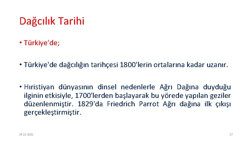 Dağcılık Tarihi • Türkiye’de; • Türkiye'de dağcılığın tarihçesi 1800'lerin ortalarına kadar uzanır. • Hıristiyan