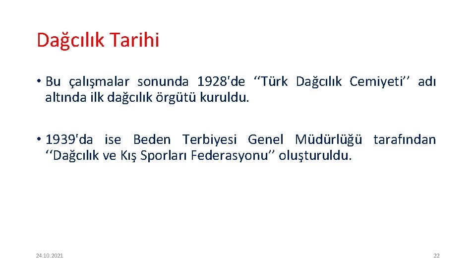 Dağcılık Tarihi • Bu çalışmalar sonunda 1928'de ‘‘Türk Dağcılık Cemiyeti’’ adı altında ilk dağcılık