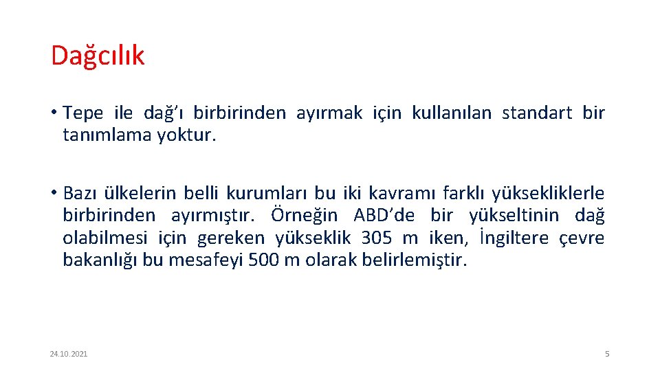 Dağcılık • Tepe ile dağ’ı birbirinden ayırmak için kullanılan standart bir tanımlama yoktur. •