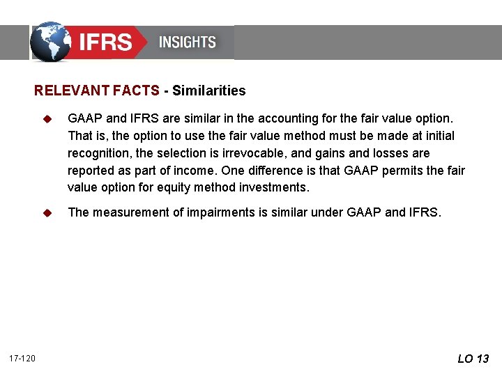 RELEVANT FACTS - Similarities 17 -120 u GAAP and IFRS are similar in the