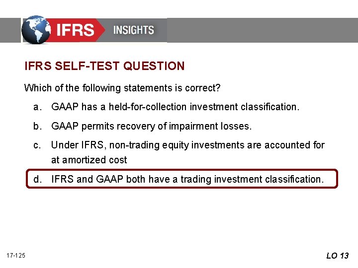 IFRS SELF-TEST QUESTION Which of the following statements is correct? a. GAAP has a