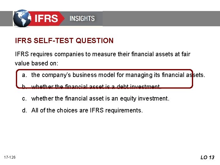 IFRS SELF-TEST QUESTION IFRS requires companies to measure their financial assets at fair value