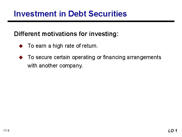 Investment in Debt Securities Different motivations for investing: 17 -4 u To earn a