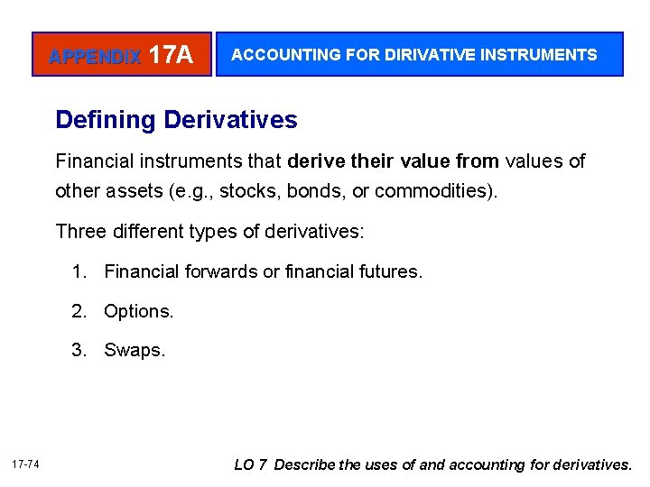 APPENDIX 17 A ACCOUNTING FOR DIRIVATIVE INSTRUMENTS Defining Derivatives Financial instruments that derive their