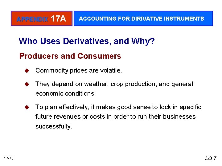 APPENDIX 17 A ACCOUNTING FOR DIRIVATIVE INSTRUMENTS Who Uses Derivatives, and Why? Producers and