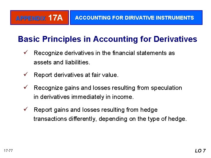 APPENDIX 17 A ACCOUNTING FOR DIRIVATIVE INSTRUMENTS Basic Principles in Accounting for Derivatives ü