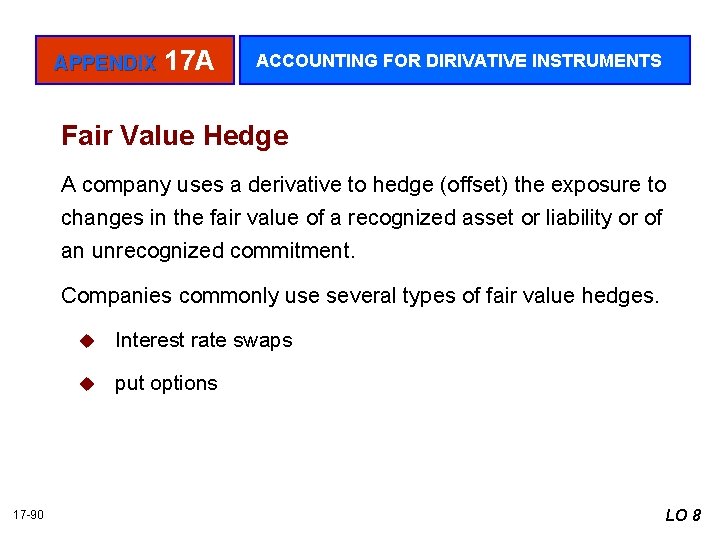 APPENDIX 17 A ACCOUNTING FOR DIRIVATIVE INSTRUMENTS Fair Value Hedge A company uses a