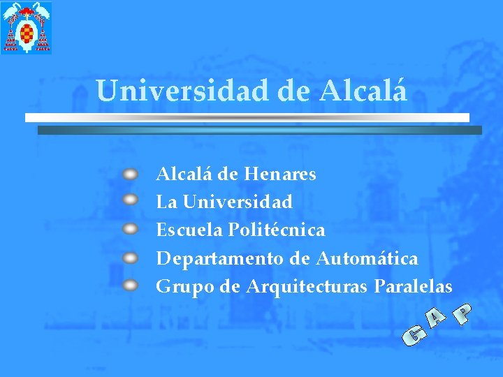 Universidad de Alcalá de Henares La Universidad Escuela Politécnica Departamento de Automática Grupo de