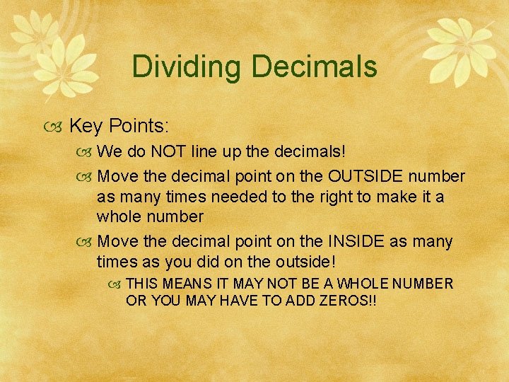 Dividing Decimals Key Points: We do NOT line up the decimals! Move the decimal