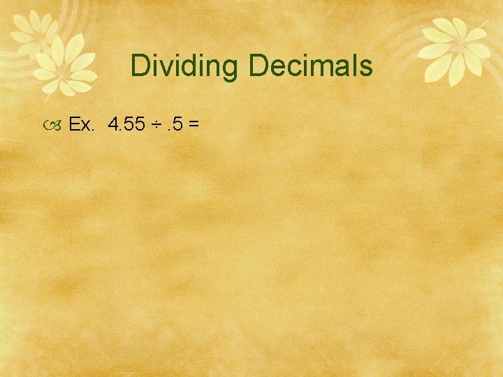 Dividing Decimals Ex. 4. 55 ÷. 5 = 