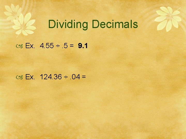 Dividing Decimals Ex. 4. 55 ÷. 5 = 9. 1 Ex. 124. 36 ÷.