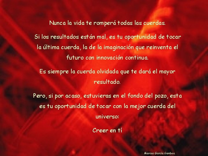 Nunca la vida te romperá todas las cuerdas. Si los resultados están mal, es