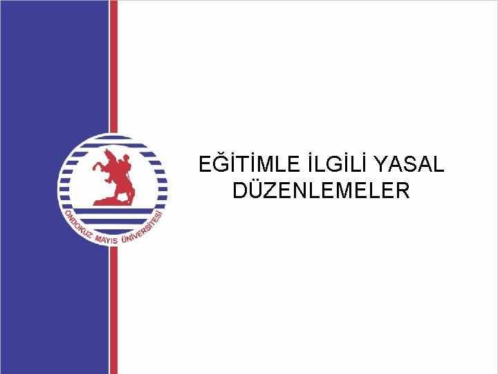 EĞİTİMLE İLGİLİ YASAL DÜZENLEMELER 