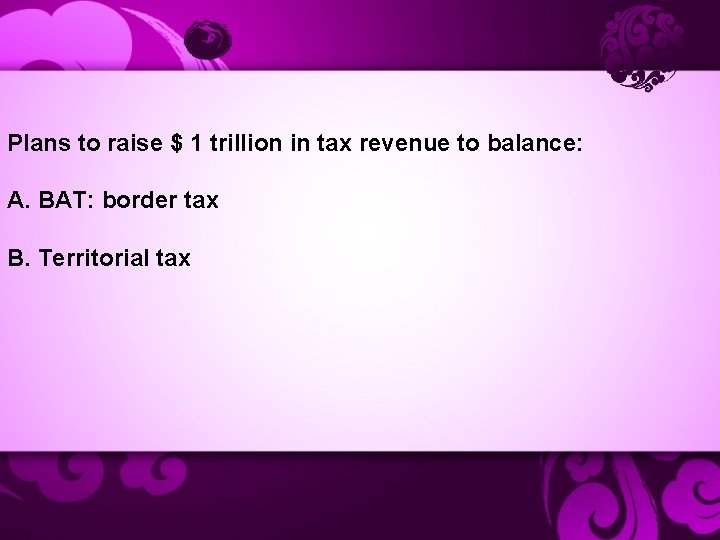 Plans to raise $ 1 trillion in tax revenue to balance: A. BAT: border