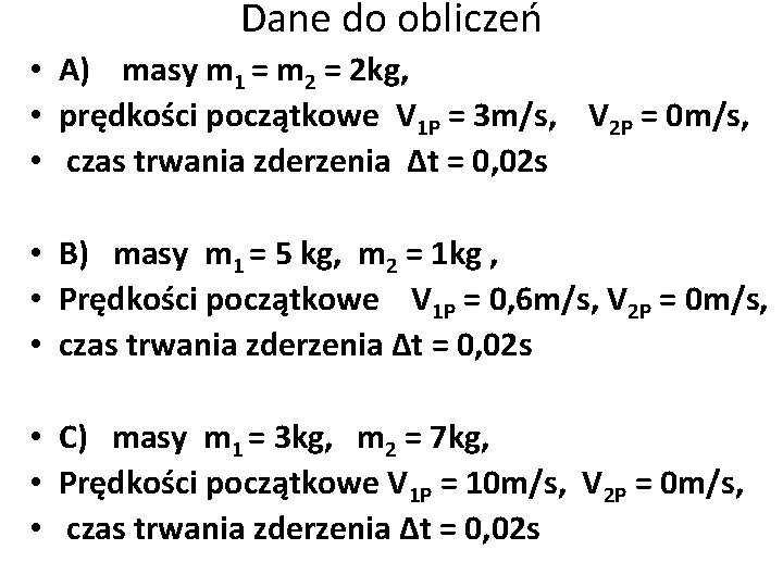 Dane do obliczeń • A) masy m 1 = m 2 = 2 kg,