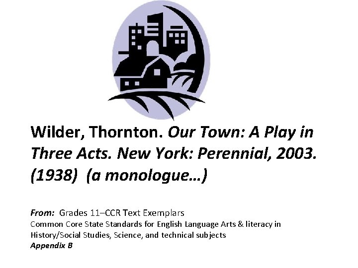 Wilder, Thornton. Our Town: A Play in Three Acts. New York: Perennial, 2003. (1938)