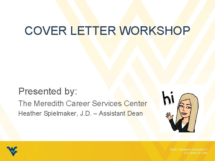 COVER LETTER WORKSHOP Presented by: The Meredith Career Services Center Heather Spielmaker, J. D.