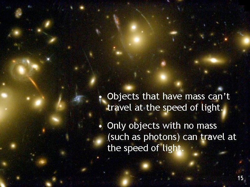 • Objects that have mass can’t travel at the speed of light. • • Objects that have mass can’t travel at the speed of light. •