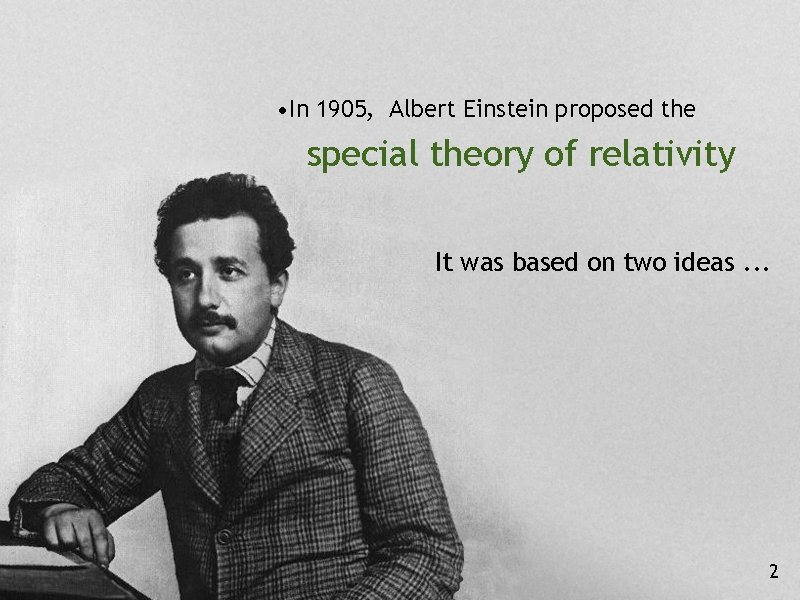 • In 1905, Albert Einstein proposed the special theory of relativity It was • In 1905, Albert Einstein proposed the special theory of relativity It was
