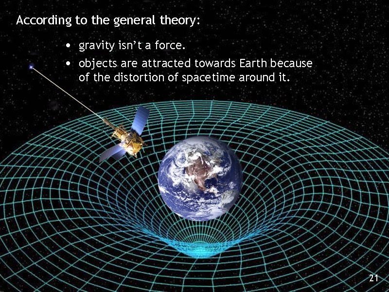 According to the general theory: • • gravity isn’t a force. objects are attracted According to the general theory: • • gravity isn’t a force. objects are attracted