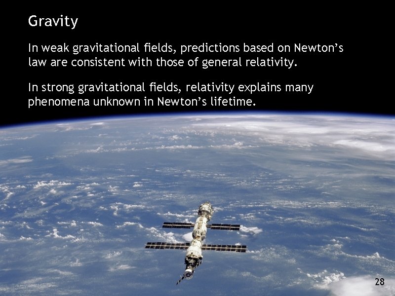 Gravity In weak gravitational fields, predictions based on Newton’s law are consistent with those Gravity In weak gravitational fields, predictions based on Newton’s law are consistent with those