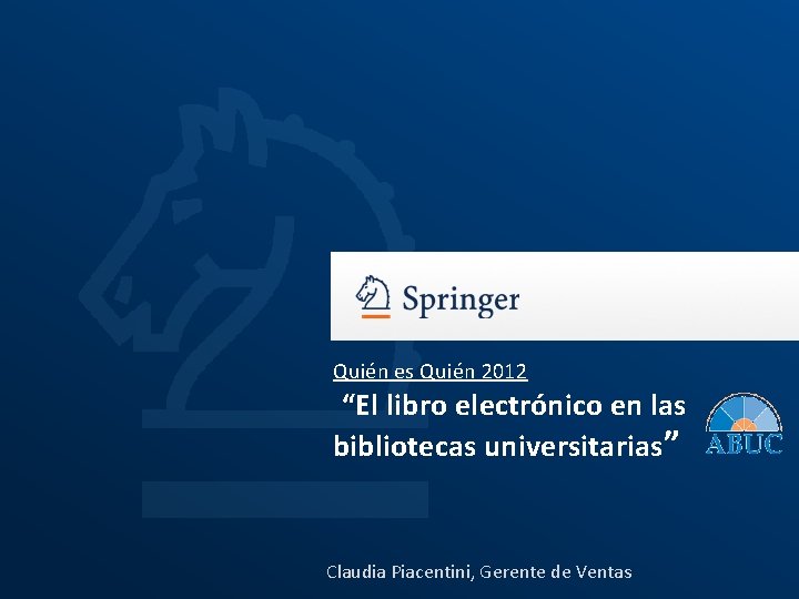 Quién es Quién 2012 “El libro electrónico en las bibliotecas universitarias” Claudia Piacentini, Gerente