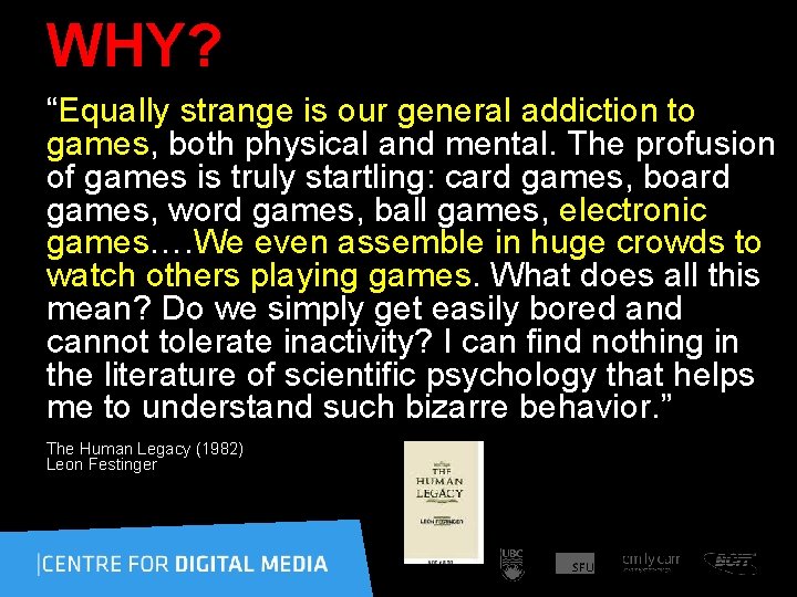 WHY? “Equally strange is our general addiction to games, both physical and mental. The