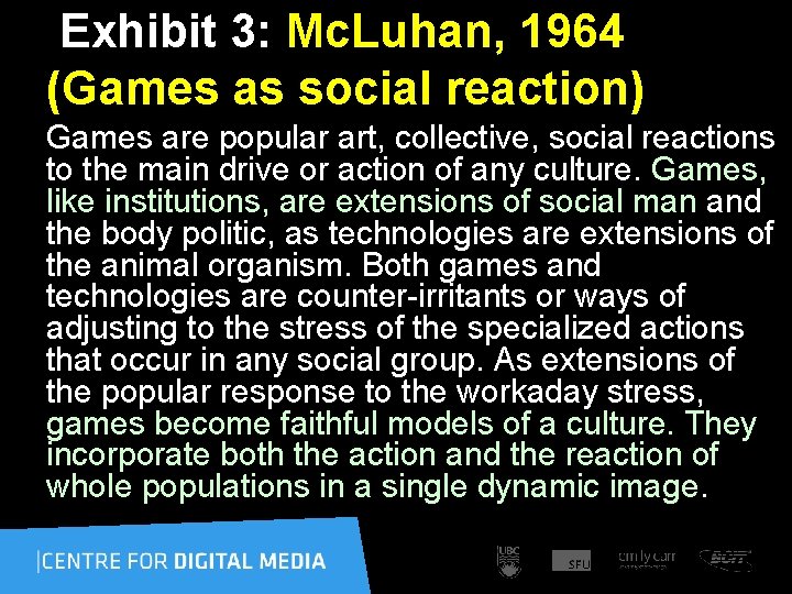 Exhibit 3: Mc. Luhan, 1964 (Games as social reaction) Games are popular art, collective,