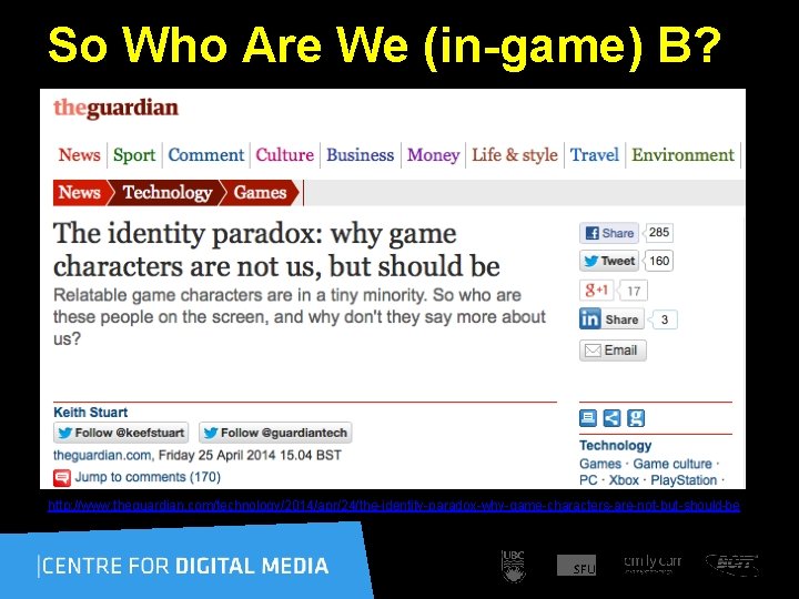 So Who Are We (in-game) B? http: //www. theguardian. com/technology/2014/apr/24/the-identity-paradox-why-game-characters-are-not-but-should-be 