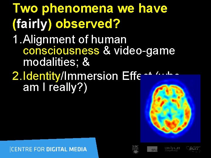 Two phenomena we have (fairly) observed? 1. Alignment of human consciousness & video-game modalities;