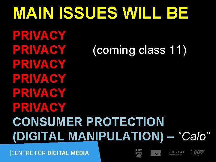 MAIN ISSUES WILL BE PRIVACY (coming class 11) PRIVACY CONSUMER PROTECTION (DIGITAL MANIPULATION) –