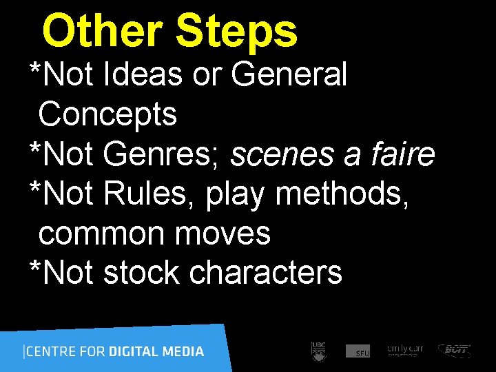 Other Steps *Not Ideas or General Concepts *Not Genres; scenes a faire *Not Rules,