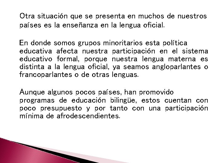 Otra situación que se presenta en muchos de nuestros países es la enseñanza en