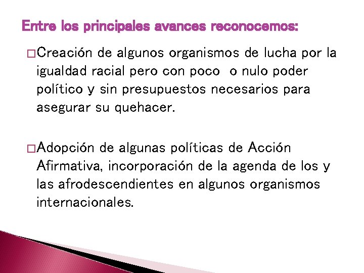 Entre los principales avances reconocemos: �Creación de algunos organismos de lucha por la igualdad