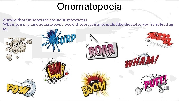 Onomatopoeia A word that imitates the sound it represents When you say an onomatopoeic