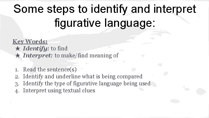 Some steps to identify and interpret figurative language: Key Words: ★ Identify: to find